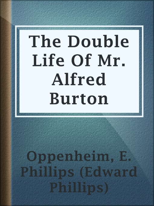 Title details for The Double Life Of Mr. Alfred Burton by E. Phillips (Edward Phillips) Oppenheim - Available